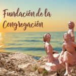 Fundación de la Congregación | 6 mayo