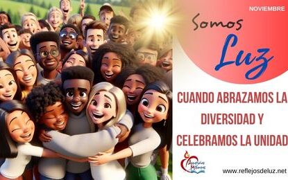 Somos luz cuando abrazamos la diversidad y celebramos la unidad.