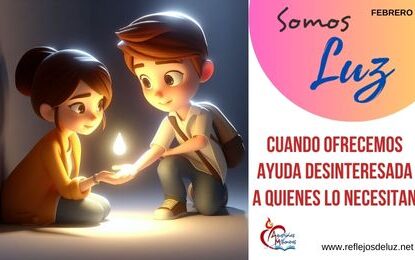 Somos luz cuando ofrecemos ayuda desinteresada